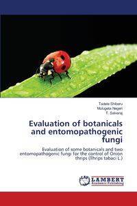 Evaluation of botanicals and entomopathogenic fungi - Shiberu Tadele