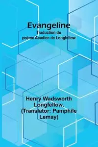 Evangeline - Henry Longfellow Wadsworth