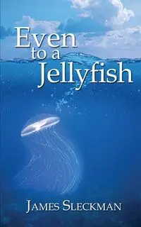 Even to a Jellyfish - James Sleckman