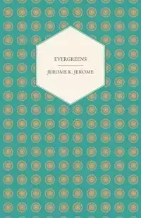 Evergreens - K. Jerome Jerome