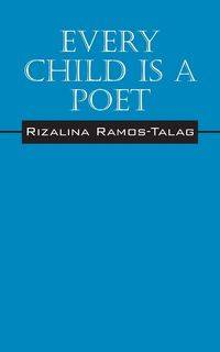 Every Child Is A Poet - Ramos Talag Rizalina