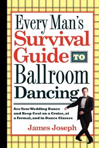 Every Man's Survival Guide to Ballroom Dancing - Joseph James