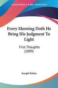 Every Morning Doth He Bring His Judgment To Light - Parker Joseph