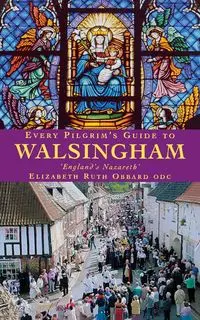 Every Pilgrim's Guide to Walsingham - Elizabeth Ruth Obbard