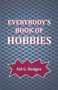 Everybody's Book of Hobbies - Sid G. Hedges