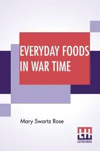 Everyday Foods In War Time - Rose Mary Swartz