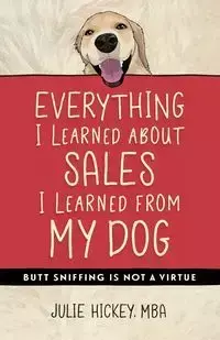 Everything I Learned About Sales I Learned From My Dog - Julie Hickey