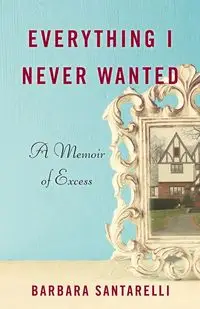 Everything I Never Wanted - Barbara Santarelli