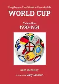 Everything you ever wanted to know about the World Cup. Volume One - Sam Berkeley