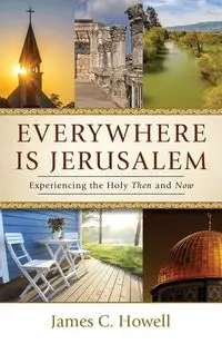 Everywhere Is Jerusalem - James Howell C