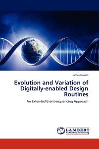 Evolution and Variation of Digitally-enabled Design Routines - James Gaskin