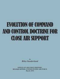 Evolution of Command and Control Doctrine for Close Air Support - Sutherland Riley B.