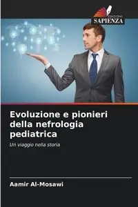 Evoluzione e pionieri della nefrologia pediatrica - Al-Mosawi Aamir