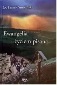 Ewangelia życiem pisana - Ks. Leszek Smoliński