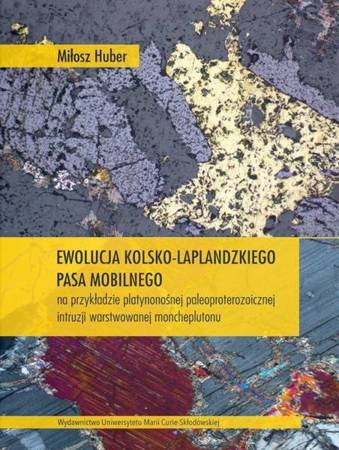 Ewolucja kolsko-laplandzkiego pasa mobilnego na przykładzie platynonośnej paleoproterozoicznej intruzji warstwowanej moncheplutonu - Miłosz Huber