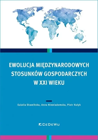 Ewolucja międzynarodowych stosunków gospodarczych - Eulalia Skawińska, Anna Niewiadomska, Piotr Kułyk