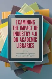 Examining the Impact of Industry 4.0 on Academic Libraries - Chigwada Josiline Phiri