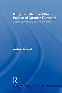 Exceptionalism and the Politics of Counter-Terrorism - Neal Andrew W.