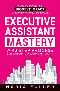 Executive Assistant Mastery - Maria Fuller