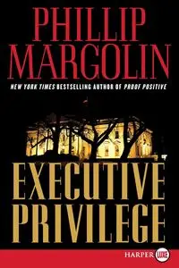 Executive Privilege - Phillip Margolin