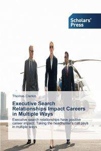 Executive Search Relationships Impact Careers in Multiple Ways - Thomas Clerkin