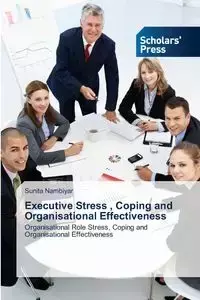 Executive Stress , Coping and Organisational Effectiveness - Nambiyar Sunita