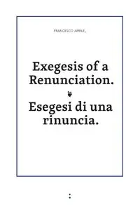 Exegesis of a Renunciation - Francesco Aprile