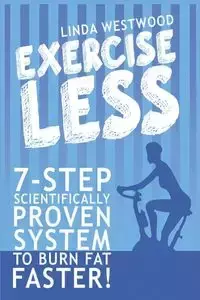 Exercise Less (4th Edition) - Linda Westwood