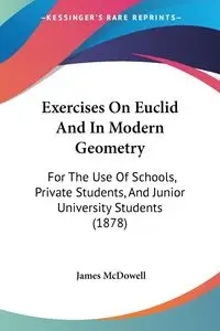 Exercises On Euclid And In Modern Geometry - James McDowell