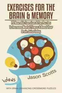 Exercises for the Brain and Memory - Jason Scotts