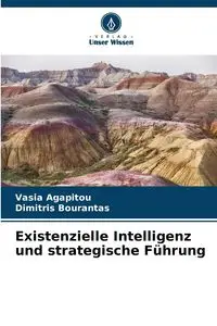 Existenzielle Intelligenz und strategische Führung - Agapitou Vasia