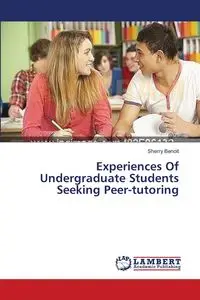 Experiences of Undergraduate Students Seeking Peer-Tutoring - Sherry Benoit