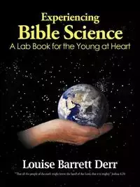 Experiencing Bible Science - Louise Barrett Derr