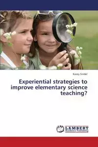 Experiential Strategies to Improve Elementary Science Teaching? - Kasey Sindel