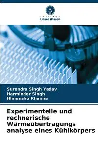 Experimentelle und rechnerische Wärmeübertragungs analyse eines Kühlkörpers - Yadav Surendra Singh