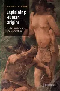 Explaining Human Origins - Wiktor Stoczkowski