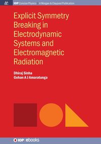 Explicit Symmetry Breaking in Electrodynamic Systems and Electromagnetic Radiation - Sinha Dhiraj