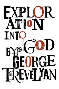 Exploration Into God - George Trevelyan