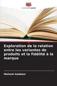 Exploration de la relation entre les variantes de produits et la fidélité à la marque - Gadekar Mahesh