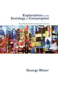 Explorations in the Sociology of Consumption - George Ritzer