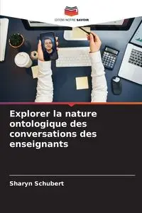 Explorer la nature ontologique des conversations des enseignants - Sharyn Schubert