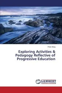 Exploring Activities & Pedagogy Reflective of Progressive Education - Peter Berg