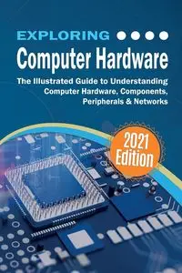 Exploring Computer Hardware - 2022 Edition - Wilson Kevin