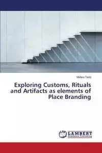 Exploring Customs, Rituals and Artifacts as elements of Place Branding - Tariq Mahira