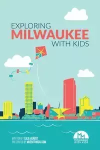 Exploring Milwaukee with Kids - Herbst Calie