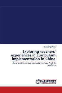 Exploring teachers' experiences in curriculum implementation in China - Wang Wenfeng