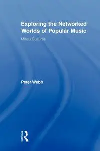 Exploring the Networked Worlds of Popular Music - Peter Webb