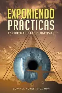 Exponiendo Prácticas  Espiritualistas Curativas - Edwin A. Noyes