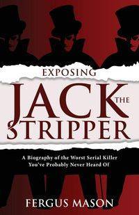 Exposing Jack the Stripper - Mason Fergus