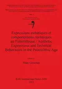 Expressions esthétiques et comportements techniques au Paléolithique / Aesthetic Expressions and Technical Behaviours in the Palaeolithic Age - Groenen Marc